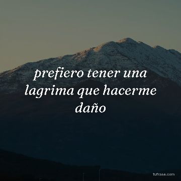 prefiero tener una lagrima que hacerme daño