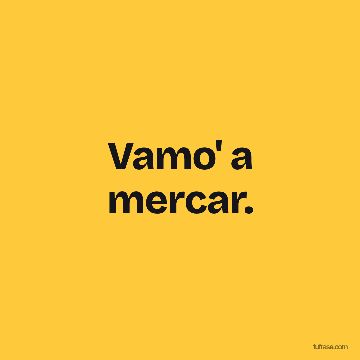 Vamo' a mercar.