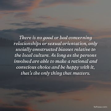 There is no good or bad concerning relationships or sexual orientation, only socially constructed biasses relative to the local culture. As long as the persons involved are able to make a rational and conscious choice and be happy with it, that's the only thing that matters.