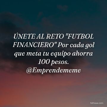ÚNETE AL RETO "FUTBOL FINANCIERO" Por cada gol que meta tu equipo ahorra 100 pesos. @Emprendememe
