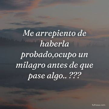 Me arrepiento de haberla probado,ocupo un milagro antes de que pase algo.. ???