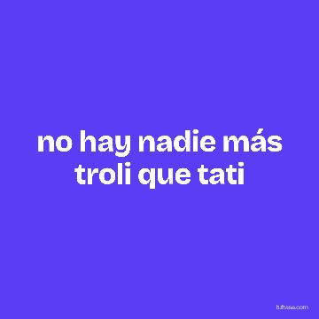 no hay nadie más troli que tati