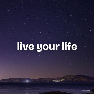 live your life