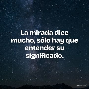 La mirada dice mucho, sólo hay que entender su significado.
