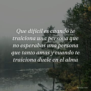 Que difícil es cuando te traiciona una persona que no esperabas una persona que tanto amas y cuando te traiciona duele en el alma