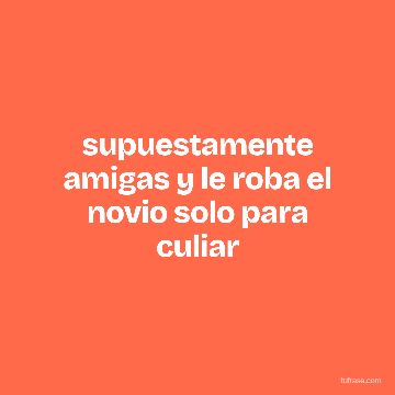 supuestamente amigas y le roba el novio solo para culiar