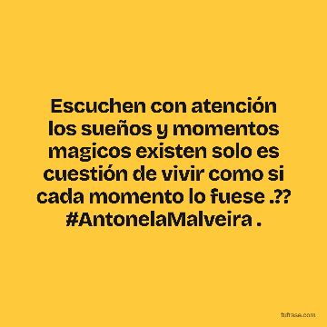 Escuchen con atención los sueños y momentos magicos existen solo es cuestión de vivir como si cada momento lo fuese .?? #AntonelaMalveira .