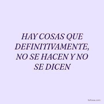 HAY COSAS QUE DEFINITIVAMENTE, NO SE HACEN Y NO SE DICEN