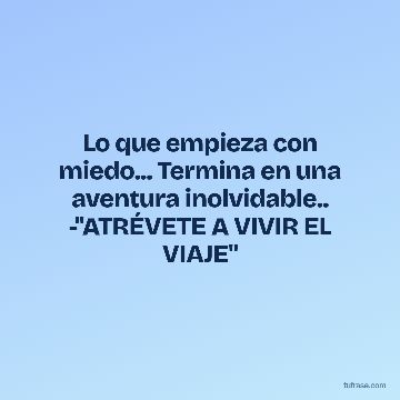 Lo que empieza con miedo... Termina en una aventura inolvidable.. -"ATRÉVETE A VIVIR EL VIAJE"