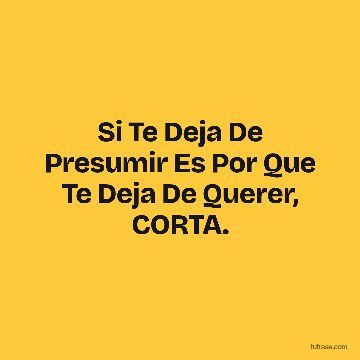 Si Te Deja De Presumir Es Por Que Te Deja De Querer, CORTA.