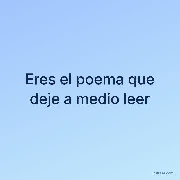 Eres el poema que deje a medio leer