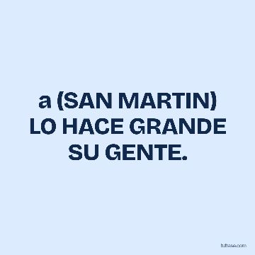 a (SAN MARTIN) LO HACE GRANDE SU GENTE.