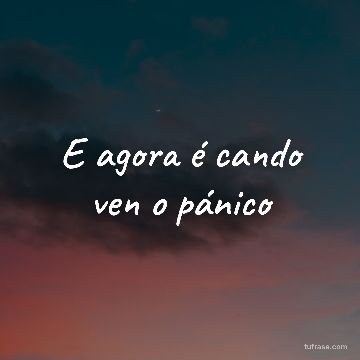 E agora é cando ven o pánico