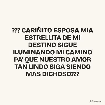 ??? CARIÑITO ESPOSA MIA ESTRELLITA DE MI DESTINO SIGUE ILUMINANDO MI CAMINO PA' QUE NUESTRO AMOR TAN LINDO SIGA SIENDO MAS DICHOSO???