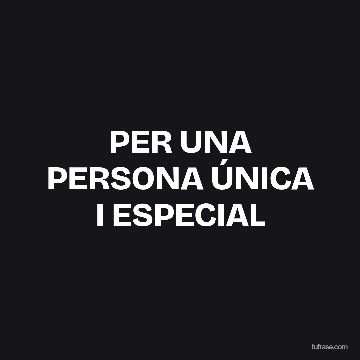 PER UNA PERSONA ÚNICA I ESPECIAL