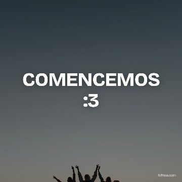 COMENCEMOS :3