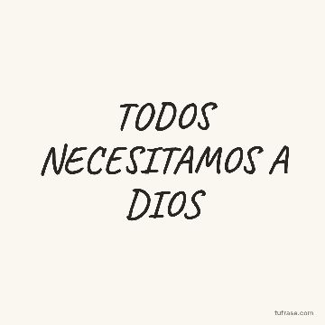 TODOS NECESITAMOS A DIOS