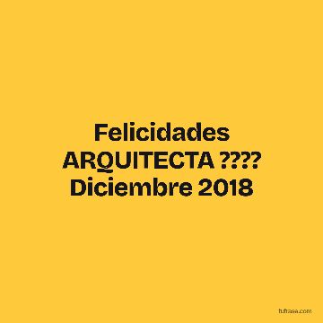 Felicidades ARQUITECTA ???? Diciembre 2018