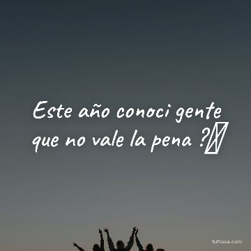 Este año conoci gente que no vale la pena ?✨