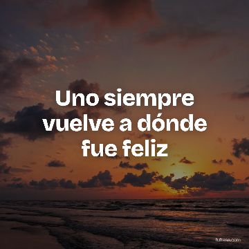 Uno siempre vuelve a dónde fue feliz
