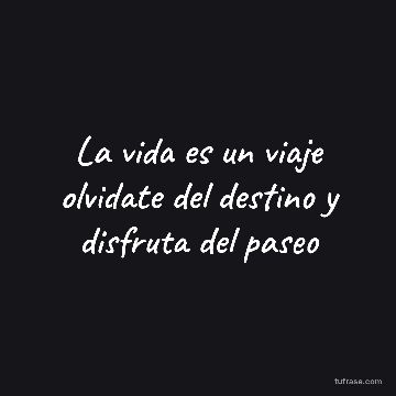 La vida es un viaje olvidate del destino y disfruta del paseo