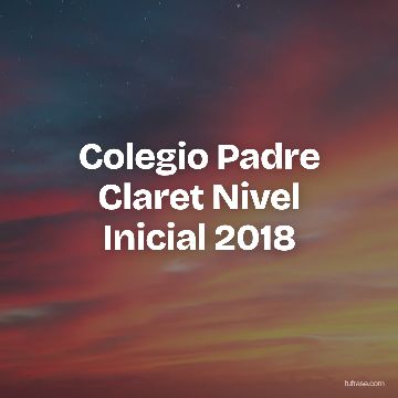 Colegio Padre Claret Nivel Inicial 2018