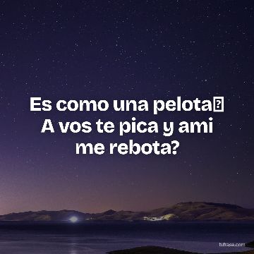 Es como una pelota⚽ A vos te pica y ami me rebota?