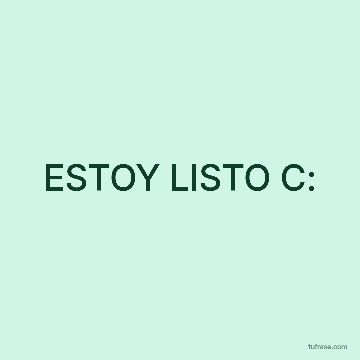 ESTOY LISTO C: