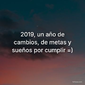 2019, un año de cambios, de metas y sueños por cumplir =)