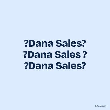 ?Dana Sales? ?Dana Sales ? ?Dana Sales?