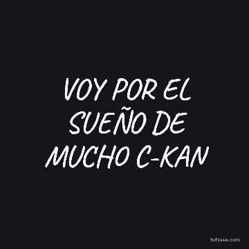 VOY POR EL SUEÑO DE MUCHO C-KAN