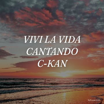 VIVI LA VIDA CANTANDO C-KAN