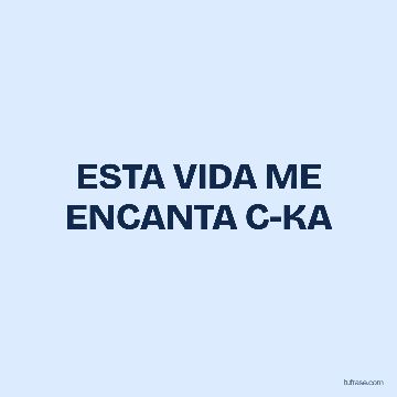 ESTA VIDA ME ENCANTA C-KA