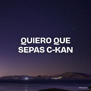 QUIERO QUE SEPAS C-KAN