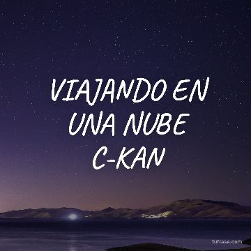 VIAJANDO EN UNA NUBE C-KAN