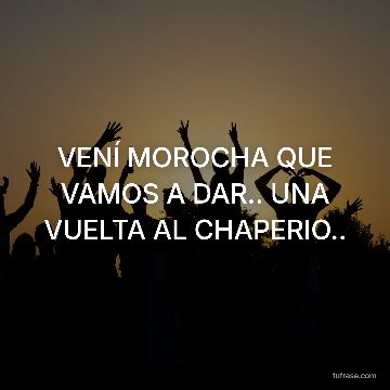 VENÍ MOROCHA QUE VAMOS A DAR.. UNA VUELTA AL CHAPERIO..