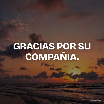 GRACIAS POR SU COMPAÑIA.