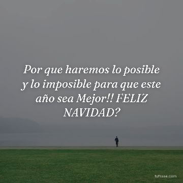 Por que haremos lo posible y lo imposible para que este año sea Mejor!! FELIZ NAVIDAD?