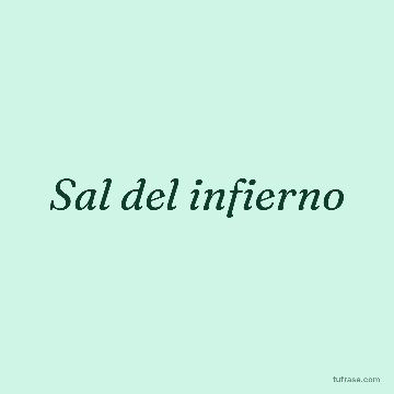 Sal del infierno