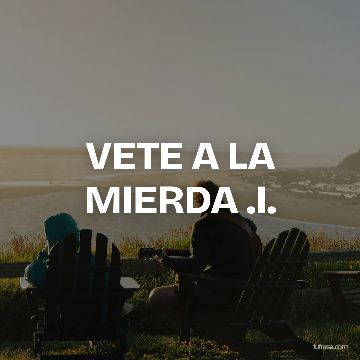 VETE A LA MIERDA .I.