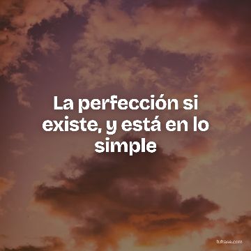 La perfección si existe, y está en lo simple