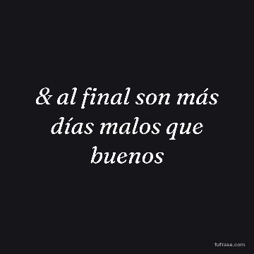 & al final son más días malos que buenos