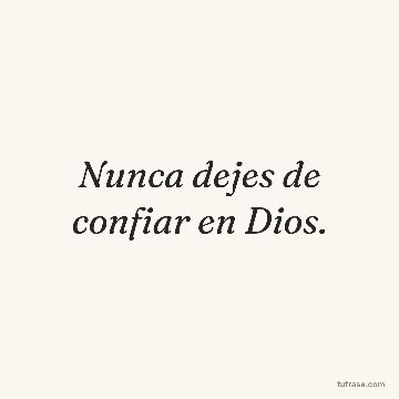 Nunca dejes de confiar en Dios.