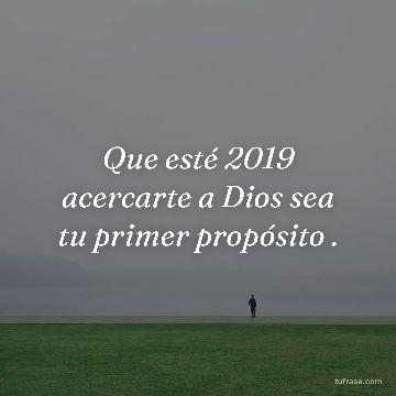 Que esté 2019 acercarte a Dios sea tu primer propósito .