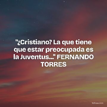 "¿Cristiano? La que tiene que estar preocupada es la Juventus..." FERNANDO TORRES