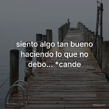 siento algo tan bueno haciendo lo que no debo... *cande