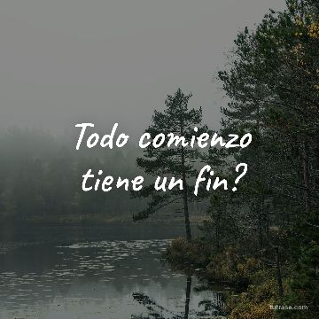 Todo comienzo tiene un fin?