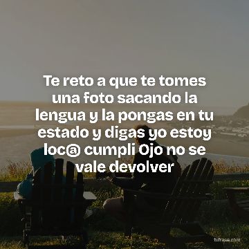 Te reto a que te tomes una foto sacando la lengua y la pongas en tu estado y digas yo estoy loc@ cumpli Ojo no se vale devolver