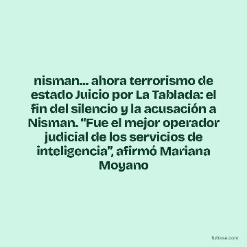 nisman... ahora terrorismo de estado Juicio por La Tablada: el fin del silencio y la acusación a Nisman. “Fue el mejor operador judicial de los servicios de inteligencia”, afirmó Mariana Moyano