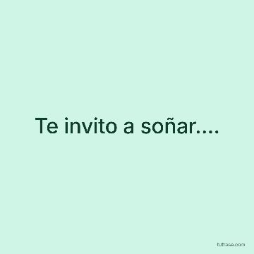 Te invito a soñar....